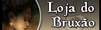 LOJA DO BRUXÃO